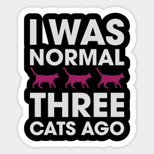 I Was Normal Three Cats Ago Sticker